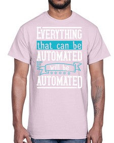 Everything that can be automated will be automated 30#- internet- Cotton Tee