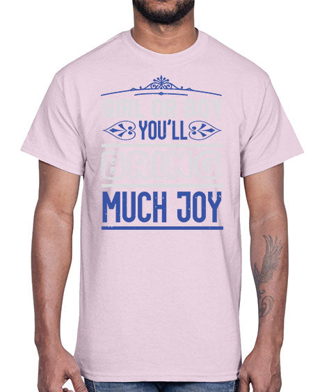 Gilr or boy you bring much joy Style 81#- baby shower- Cotton Tee
