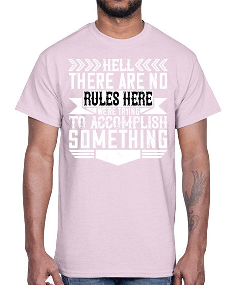 Hell there are no rules here Were trying to accomplish something Style 175#- architect- Cotton Tee
