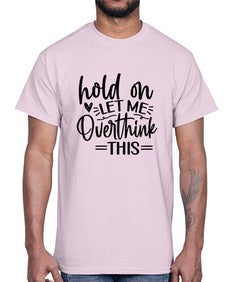 Hold on let me overthink this 533#- funny- Cotton Tee