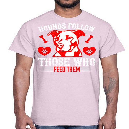 Hounds follow those who feed them Style 196#- dogs- Cotton Tee