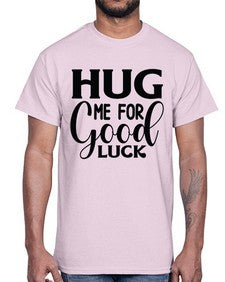 Hug Me For Good Luck 541#- funny- Cotton Tee