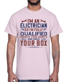 I M AN ELECTRICIAN SO IM FULLY QUALIFIED REMOVE YOUR SHORTS AND CHECK YOUR BOX Style 205#- engineer- Cotton Tee