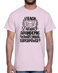 I Teach During A Pandemic Style 924#- teacher- Cotton Tee
