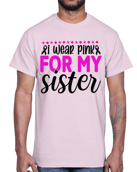 I Wear Pink for My Sister 18#- breast cancer- Cotton Tee