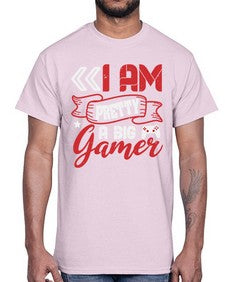 I am pretty a big gamer 22#- video games- Cotton Tee