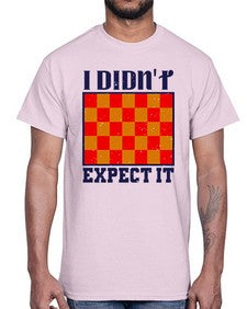 I didnt expect it 103#- chess- Cotton Tee