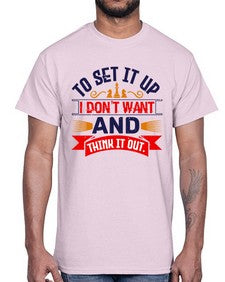 I dont want to set it up and think it out 105#- chess- Cotton Tee