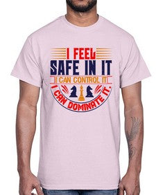 I feel safe in it I can control it I can dominate it 108#- chess- Cotton Tee