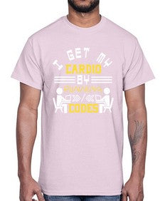 I get my cardio by running codes 41#- computer- Cotton Tee