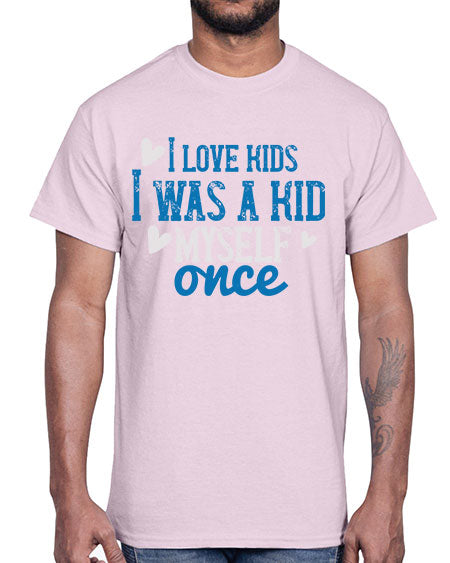 I love kids I was a kid myself once Style 102#- kids- Cotton Tee