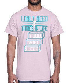 I only need things in life Food Wifi Sleep 73#- internet- Cotton Tee