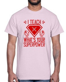 I teach whats your superpower Style 926#- teacher- Cotton Tee