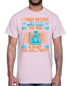 I think anyone who uses the web is smart and will profit 72#- internet- Cotton Tee
