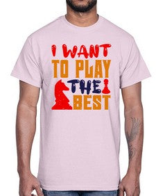 I want to play the best 113#- chess- Cotton Tee