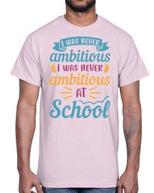 I was never ambitious I was never ambitious at school 383#- general school- Cotton Tee