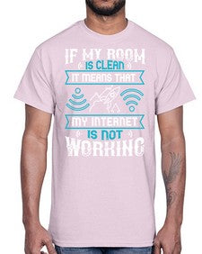 If my room is clean it means that my internet is not working 70#- internet- Cotton Tee