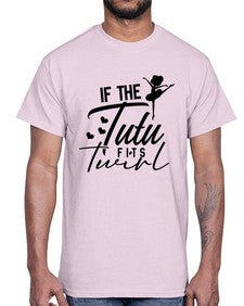If the tutu fits twirl 138#- ballet- Cotton Tee