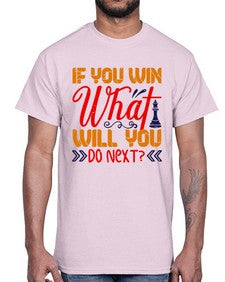 If you win what will you do next 114#- chess- Cotton Tee