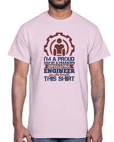 Im a proud dad of a freaking aweasome engineer yes she bought this shirt Style 253#- engineer- Cotton Tee