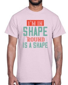 Im in shape Round is a shape 50#- funny- Cotton Tee