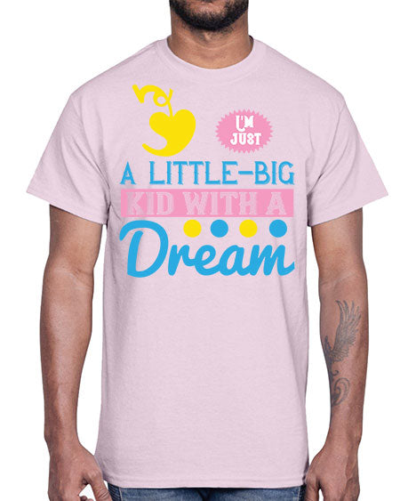 Im just a littlebig kid with a dream Style 118#- kids- Cotton Tee
