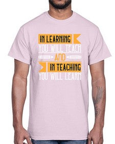 In learning you will teach and in teaching you will learn Style 988#- teacher- Cotton Tee