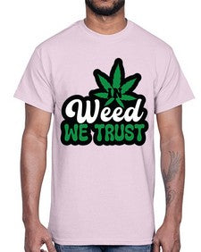 In weed we trust 660#- marijuana- Cotton Tee