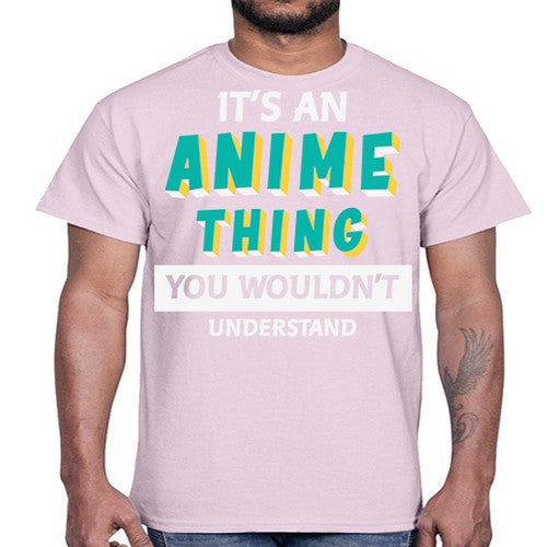 Its An Anime Thing You Aint Understand 254#- anime- Cotton Tee