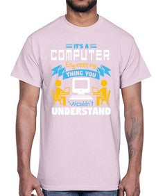 Its a computer engineering thing you 29#- computer- Cotton Tee