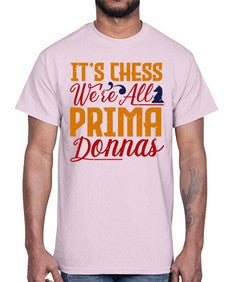 Its chess Were all prima donnas 126#- chess- Cotton Tee