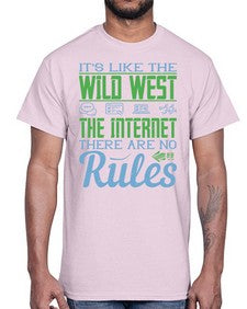 Its like the Wild West the Internet There are no rules 63#- internet- Cotton Tee