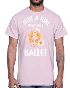 Just a girl who loves ballet 149#- ballet- Cotton Tee