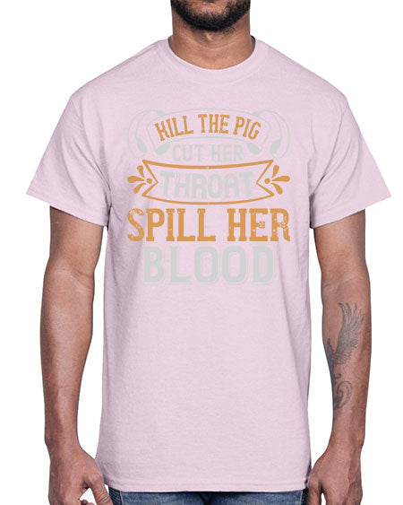 Kill the pig Cut her throat Spill her blood Style 43#- pig- Cotton Tee