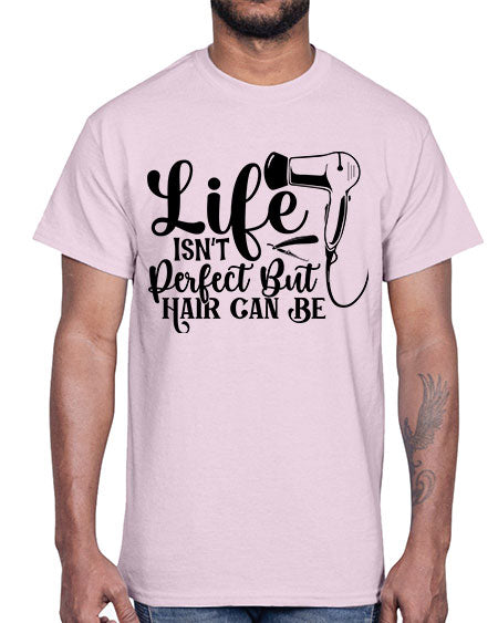 Life Isnt Perfect But Hair Can Be 1054#- hairdresser- Cotton Tee
