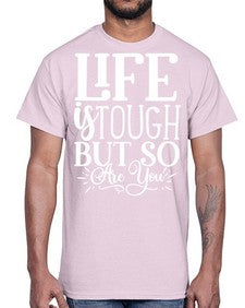 Life is tough but so are you Style 90#- motivation- Cotton Tee