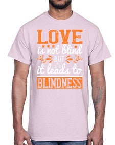 Love is not blind but it leads to blindness 61#- internet- Cotton Tee