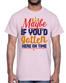 Maybe if youd gotten here on time 138#- chess- Cotton Tee