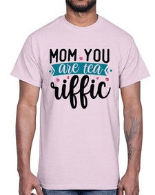 Mom You Are Tea Riffic 1394#- tea- Cotton Tee