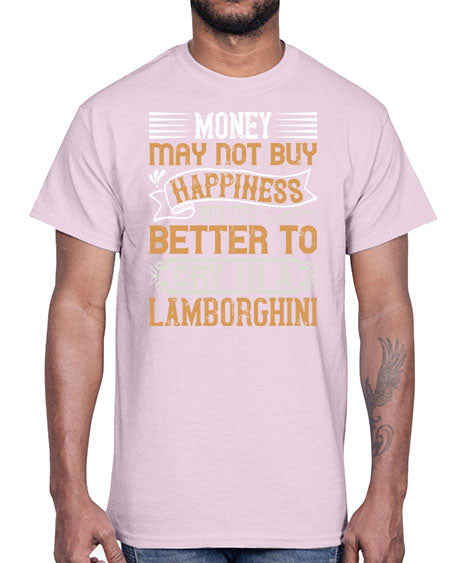 Money may not buy happiness but its better to cry in a Lamborghini Style 41#- pig- Cotton Tee