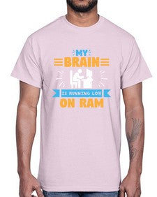 My Brain is running low on ram 24#- computer- Cotton Tee