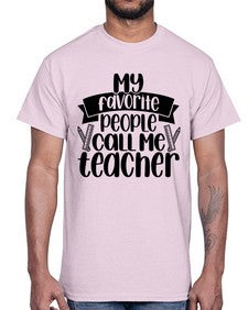My Favorite People Call Me Style 1105#- teacher- Cotton Tee