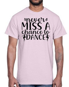 Never miss a chance to dance 171#- ballet- Cotton Tee