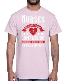 Nurses dispense comfort compassion and caring without even a prescription Style 1238#- nurse- Cotton Tee