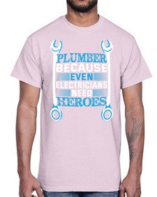 Plumber because even electricians need heroes 1320#- plumber- Cotton Tee