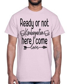Ready or not Kindergarten here I come 708#- kindergarten- Cotton Tee