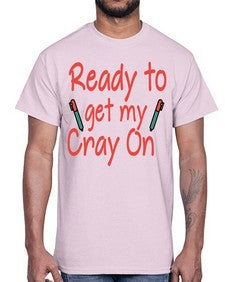 Ready to get my Cray On 723#- graduation- Cotton Tee