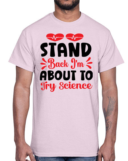 Stand Back Im About to Try Science 29#- general science- Cotton Tee