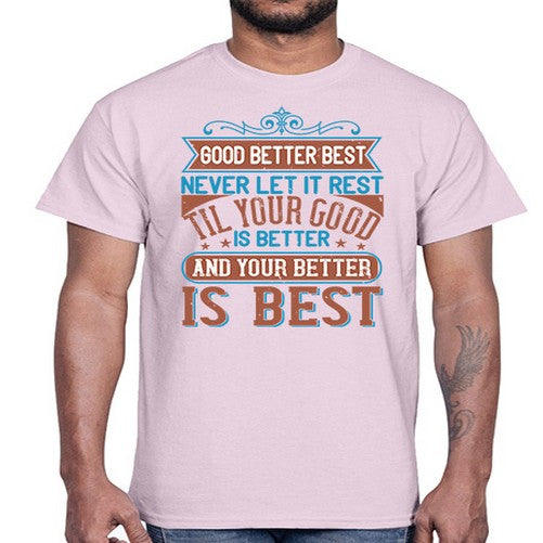 Good better best Never let it rest Til your good is better and your better is best Style 40#- motivation- Cotton Tee