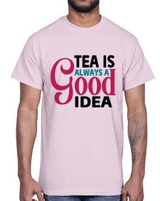 Tea Is Always A Good Idea 1613#- tea- Cotton Tee